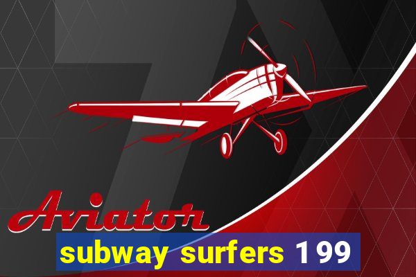 subway surfers 1 99